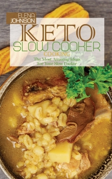 Keto Slow Cooker Cooking: The Most Amazing Ideas For Your Slow Cooker