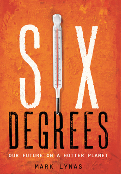 Hardcover Six Degrees: Our Future on a Hotter Planet Book