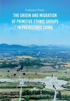 Paperback The Origin and Migration of Primitive Ethnic Groups in Prehistoric China Book