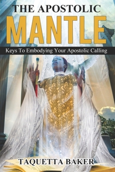Paperback Apostolic Mantle: Foundational Truths On How To Wear Your Calling Book