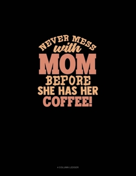 Paperback Never Mess With Mom Before She Has Her Coffee: 4 Column Ledger Book