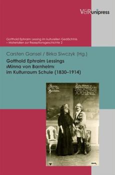 Hardcover Gotthold Ephraim Lessing's Minna Von Barnhelm Im Kulturraum Schule (1830-1914) [German] Book