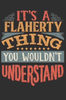 Paperback It's A Flaherty Thing You Wouldn't Understand: Want To Create An Emotional Moment For A Flaherty Family Member ? Show The Flaherty's You Care With Thi Book