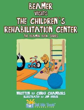 Paperback Beamer Visits the Children's Rehabilitation Center: The Beamer Book Series Book