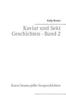 Paperback Kaviar und Sekt Geschichten - Band 2: Kurze braun-gelbe Sexgeschichten [German] Book