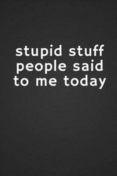 Paperback Stupid Stuff People Said to Me Today Book