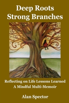 Paperback Deep Roots; Strong Branches: Reflecting on Life Lessons Learned; A Mindful Multi-Memoir Book