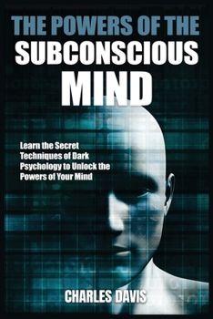 Paperback The Powers of the Subconscious Mind: Learn the Secret Techniques of Dark Psychology to Unlock the Powers of Your Mind Book