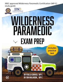 Paperback Wilderness Paramedic Exam Prep: IBSC approved Wilderness Paramedic Certification (WP-C) study guide Book