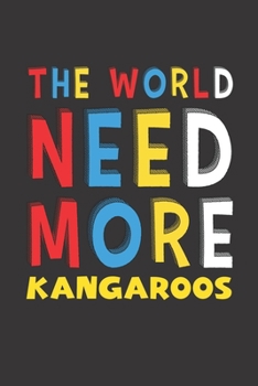 The World Need More Kangaroos: Kangaroos Lovers Funny Gifts Journal Lined Notebook 6x9 120 Pages