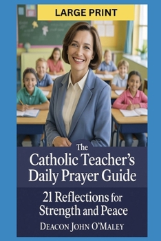 Paperback The Catholic Teacher's Daily Prayer Guide: 21 Reflections for Strength and Peace Book