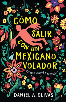 Paperback Cómo Salir Con Un Mexicano Volador: Relatos Nuevos Y Escogidos Book
