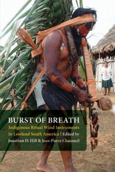 Paperback Burst of Breath: Indigenous Ritual Wind Instruments in Lowland South America Book
