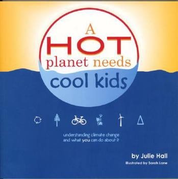 Paperback A Hot Planet Needs Cool Kids: Understanding Climate Change and What You Can Do about It Book