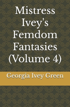 Paperback Mistress Ivey's Femdom Fantasies (Volume 4) Book
