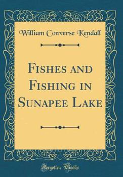 Hardcover Fishes and Fishing in Sunapee Lake (Classic Reprint) Book