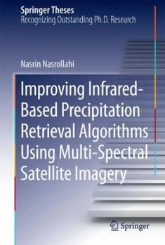 Hardcover Improving Infrared-Based Precipitation Retrieval Algorithms Using Multi-Spectral Satellite Imagery Book