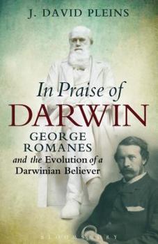 Hardcover In Praise of Darwin: George Romanes and the Evolution of a Darwinian Believer Book