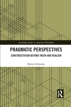 Paperback Pragmatic Perspectives: Constructivism beyond Truth and Realism Book