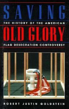 Paperback Saving Old Glory: The History of the the American Flag Desecration Controversy Book