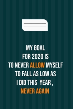 Paperback My goal for 2020 is to never allow myself to fall as low as i did this year, never again: motivation books, motivational interviewing, motivational gi Book