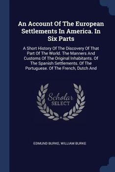 Paperback An Account Of The European Settlements In America. In Six Parts: A Short History Of The Discovery Of That Part Of The World. The Manners And Customs O Book