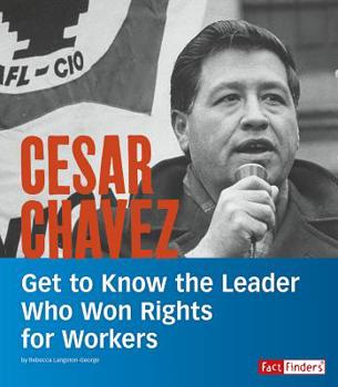 Hardcover Cesar Chavez: Get to Know the Leader Who Won Rights for Workers Book