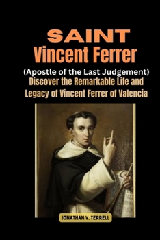 Paperback Saint Vincent Ferrer (Apostle of the Last Judgement): Discover the Remarkable Life and Legacy of Vincent Ferrer of Valencia Book