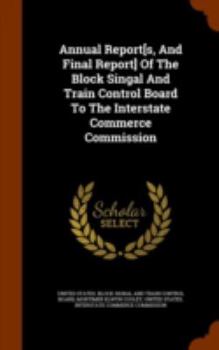 Hardcover Annual Report[s, and Final Report] of the Block Singal and Train Control Board to the Interstate Commerce Commission Book