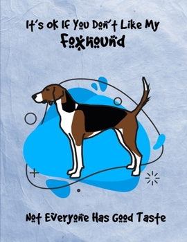 Paperback It's OK If You Don't Like My Foxhound Not Everyone Has Good Taste: Un-Dated Planner Gift Notebook for Dog and Puppy Lovers Book