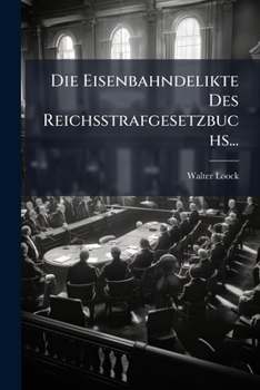 Paperback Die Eisenbahndelikte Des Reichsstrafgesetzbuchs... [German] Book