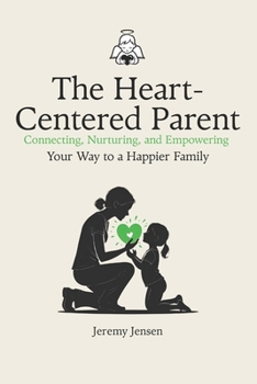 Paperback The Heart-Centered Parent: Connecting, Nurturing, and Empowering Your Way to a Happier Family: Good Little Souls Book
