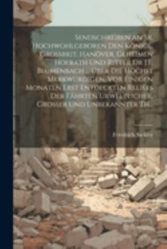 Paperback Sendschreiben an Sr. Hochwohlgeboren Den Königl. Grossbrit. Hanöver. Geheimen Hofrath Und Ritter Dr J.F. Blumenbach ... Über Die Höchst Merkwürdigen, [German] Book