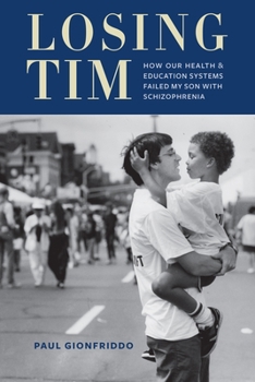 Hardcover Losing Tim: How Our Health and Education Systems Failed My Son with Schizophrenia Book