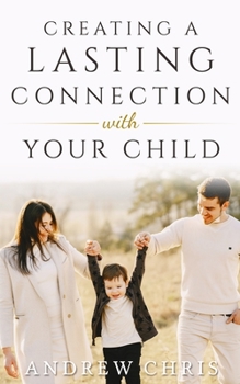 Paperback Creating a Lasting Connection with Your Child Book