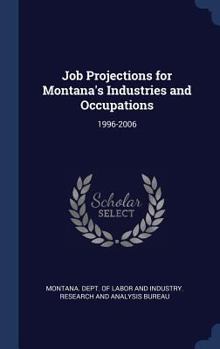 Hardcover Job Projections for Montana's Industries and Occupations: 1996-2006 Book