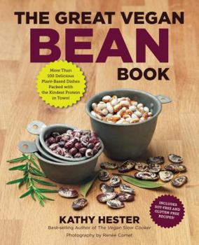 Paperback The Great Vegan Bean Book: More Than 100 Delicious Plant-Based Dishes Packed with the Kindest Protein in Town! - Includes Soy-Free and Gluten-Fre Book
