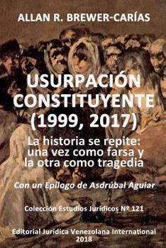 Paperback Usurpación Constituyente (1999, 2017): La historia se repite: una vez como farsa y la otra como tragedia [Spanish] Book