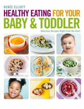 Paperback Healthy Eating for Your Baby & Toddler: Delicious Recipes Right from the Start Book