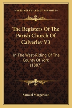 The Registers Of The Parish Church Of Calverley V3: In The West-Riding Of The County Of York