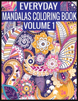 Paperback Everyday Mandalas Coloring Book Volume 1: Adult Coloring Book