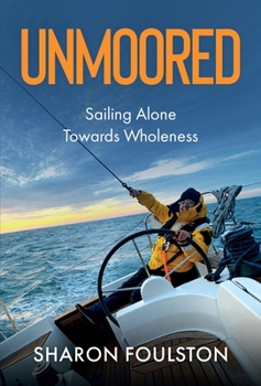 Unmoored: Sailing Alone Towards Wholeness