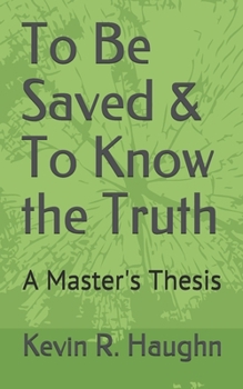 Paperback To Be Saved & To Know the Truth: A Master's Thesis Book