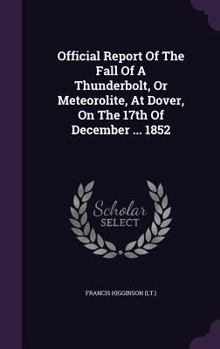 Hardcover Official Report Of The Fall Of A Thunderbolt, Or Meteorolite, At Dover, On The 17th Of December ... 1852 Book