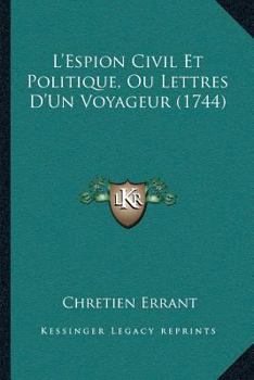 Paperback L'Espion Civil Et Politique, Ou Lettres D'Un Voyageur (1744) [French] Book