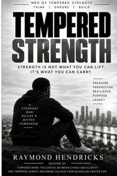 Tempered Strength: Strength Is Not What You Can lift. It's What You Can Carry.