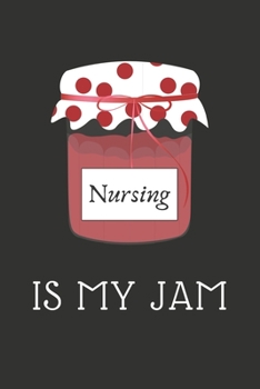 Paperback Nursing Is My Jam: Gift Appreciation Notebook or Journal For Nurses Book