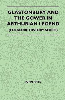 Paperback Glastonbury and the Gower in Arthurian Legend (Folklore History Series) Book