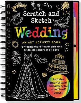 Spiral-bound Wedding Scratch and Sketch: An Art Activity Book for Fashionable Flower Girls and Bridal Designers of All Ages Book