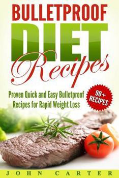 Paperback Bulletproof Diet Recipes: Proven Quick and Easy Bulletproof Recipes for Rapid Weight Loss Book